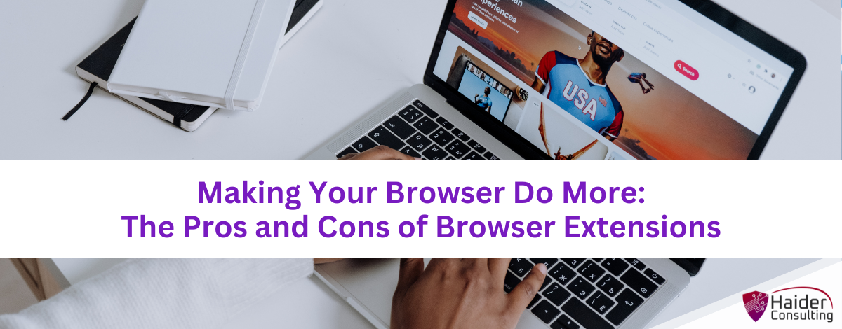 Making your browser do more: The pros and cons of Browser Extensions