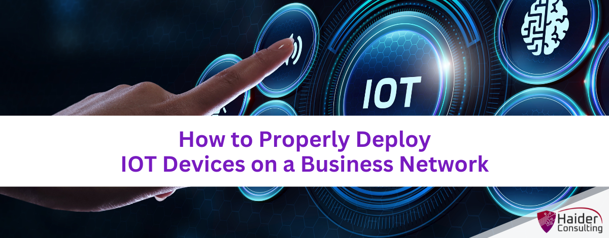 How to properly deploy IOT devices on a business network