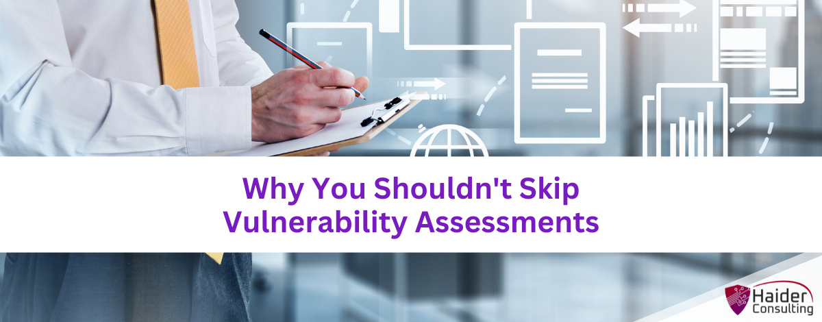 Why You Shouldn't Skip Vulnerability Assessments