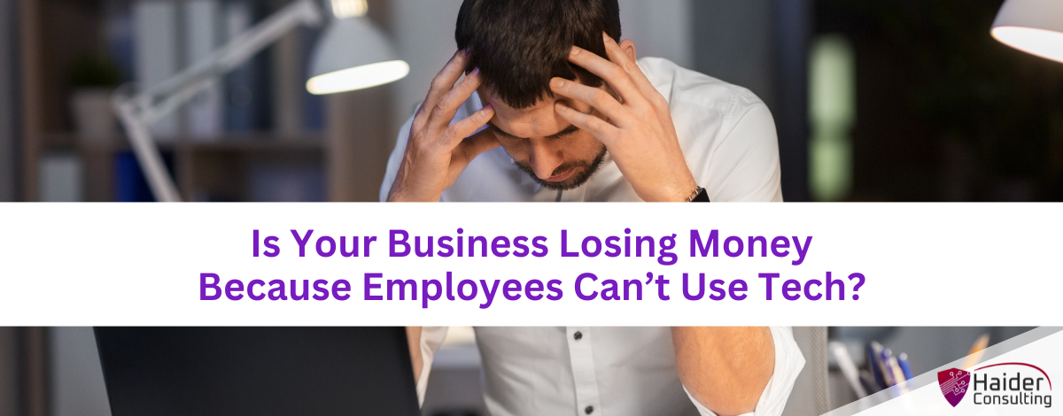 Is your business losing money because employees can't use tech?