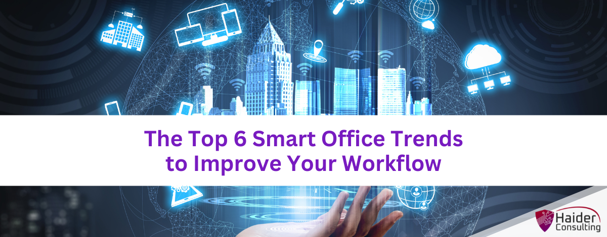 The Top 6 Smart Office Trends to Improve Your Workflow