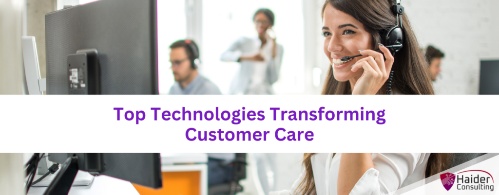 Top Technologies Transforming Customer Service - Haider Consulting Inc.