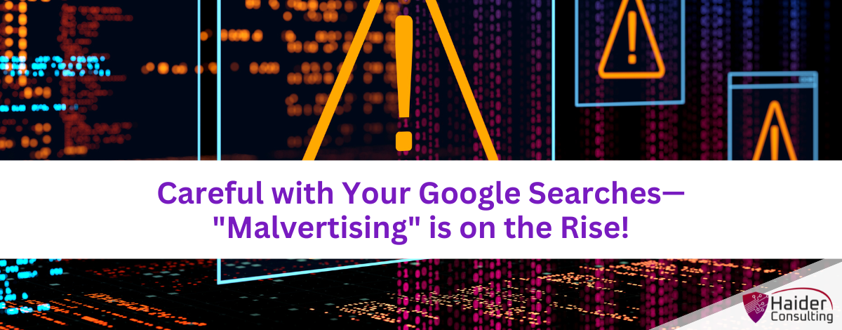 Careful with your Google Searches— Malvertising is on the Rise!