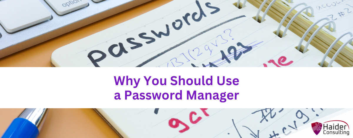 Why you should use a Password Manager