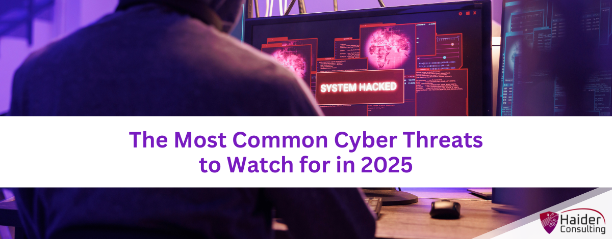 The Most Common Cyber Threats to Watch for in 2025