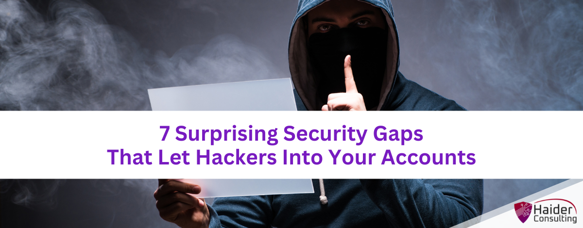 7 Surprising Security Gaps That Let Hackers Into Your Accounts