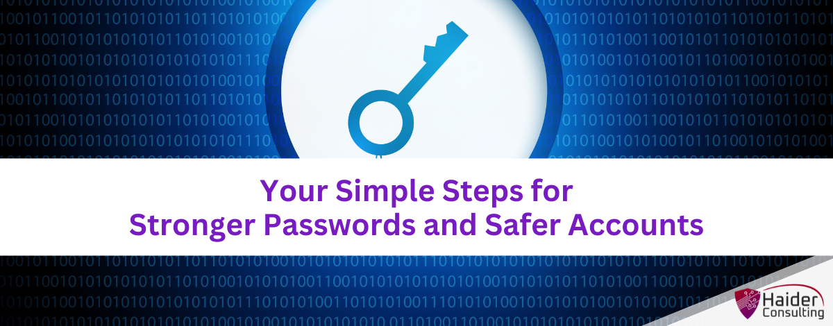 Your Simple Steps for Stronger Passwords and Safer Accounts