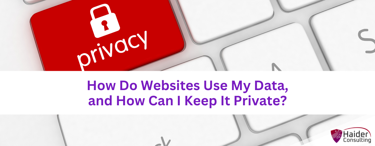 How Do Websites Use My Data, and How Can I Keep It Private?