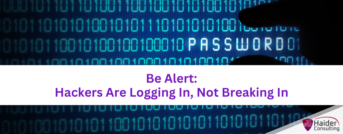 Be Alert Hackers Are Logging In, Not Breaking In