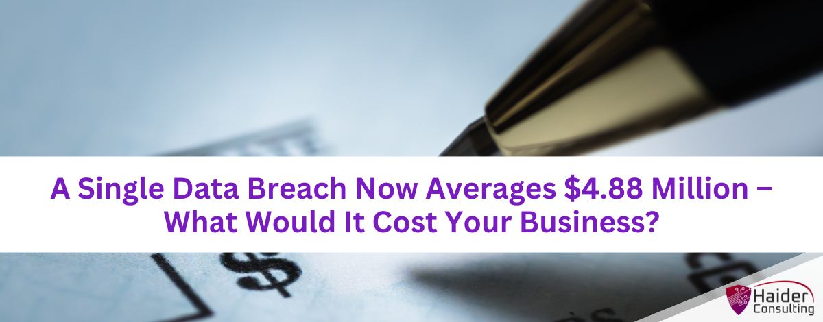 A Single Data Breach Now Averages $4.88 Million– What Would It Cost Your Business?