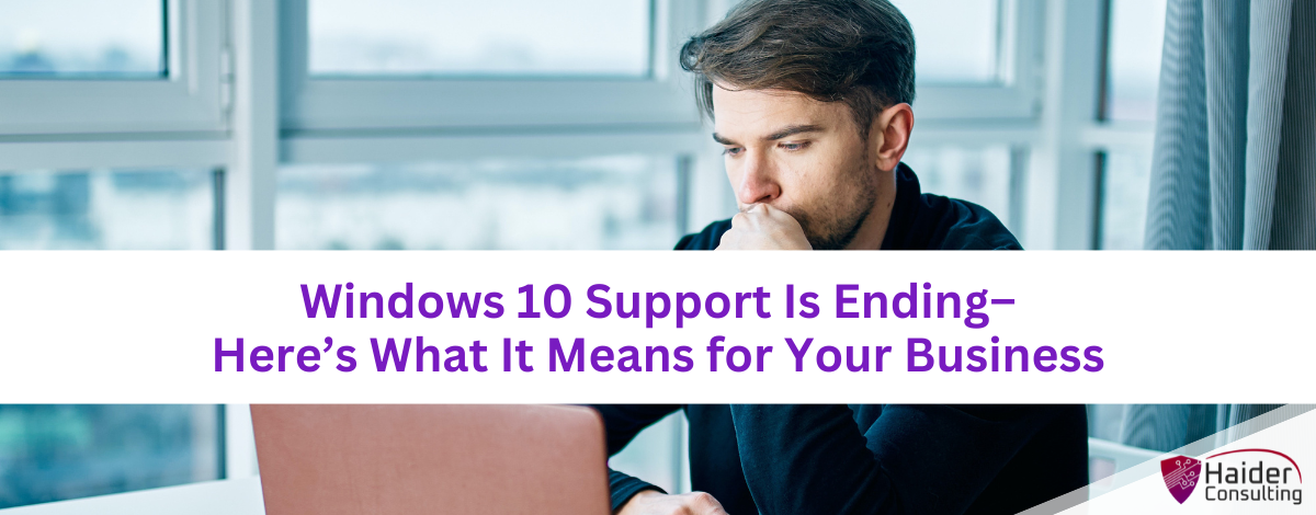 Windows 10 Support Is Ending – Here’s What It Means for Your Business