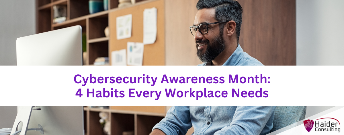 Cybersecurity Awareness Month: 4 Habits Every Workplace Needs
